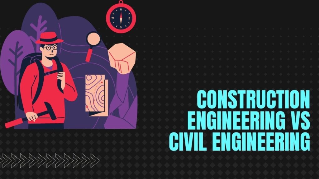 Construction Engineering vs Civil Engineering 【FACTS】